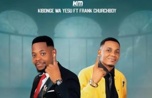 Kibonge Wa Yesu Ft Frank Churchboy – Nikae Na Wewe